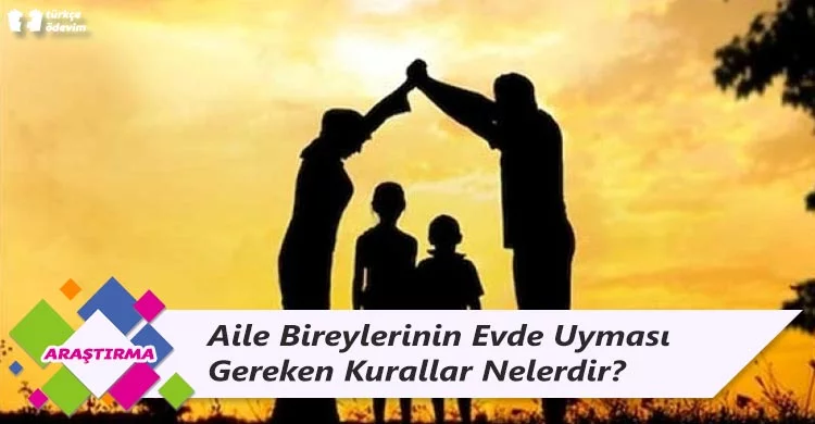 Aile Bireylerinin Evde Uyması Gereken Kurallar Nelerdir?
