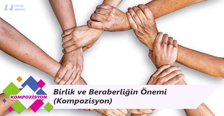 Birlik ve Beraberliğin Önemi - Kompozisyon