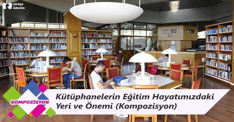 Kütüphanelerin Eğitim Hayatımızdaki Yeri ve Önemi - Kompozisyon