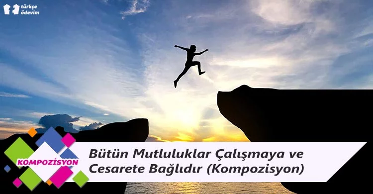 Bütün Mutluluklar Çalışmaya ve Cesarete Bağlıdır - Kompozisyon