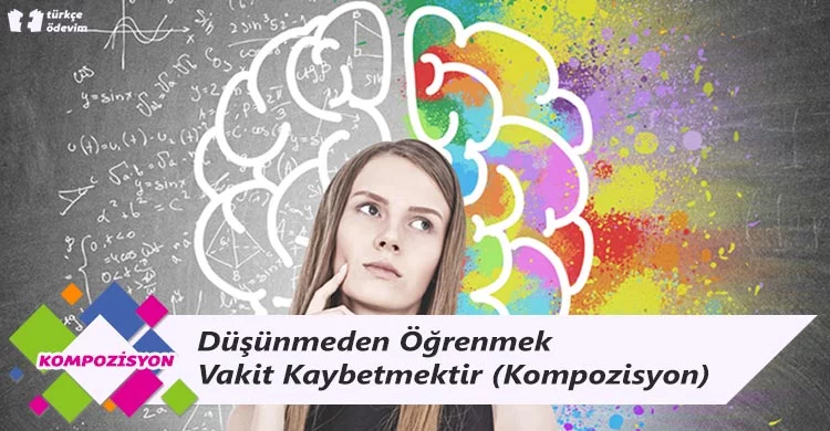 Düşünmeden Öğrenmek Vakit Kaybetmektir - Kompozisyon