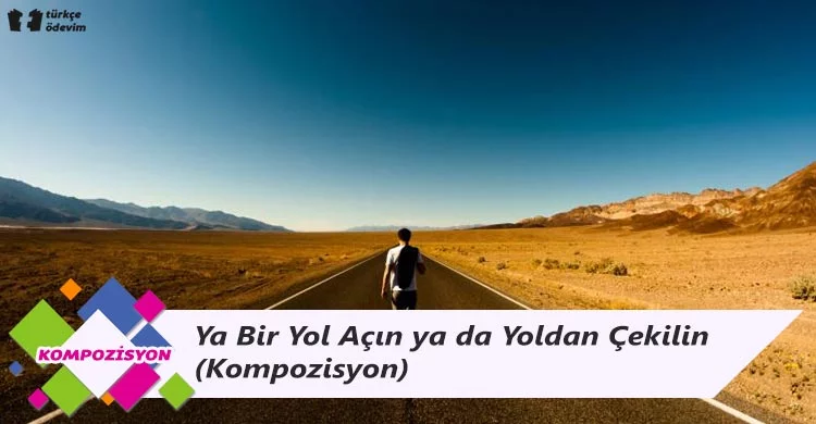 Ya Bir Yol Açın ya da Yoldan Çekilin - Kompozisyon