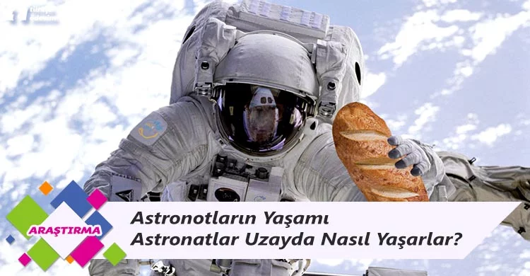 Astronotların Yaşamı - Astronotlar Uzayda Nasıl Yaşarlar?