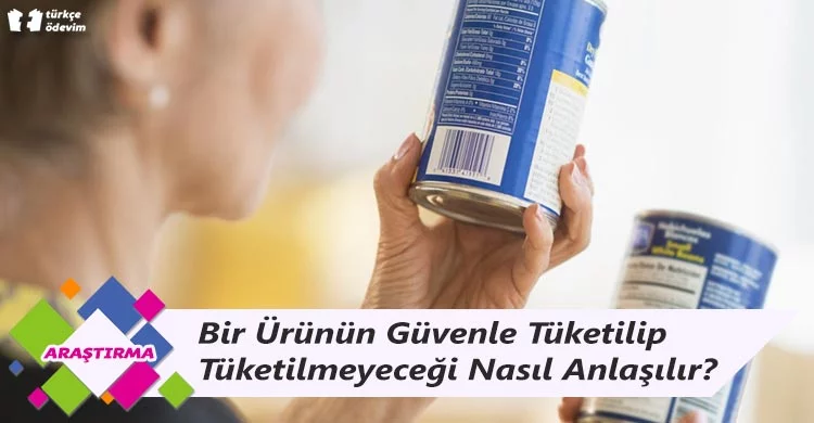 Bir Ürünün Güvenle Tüketilip Tüketilmeyeceği Nasıl Anlaşılır?