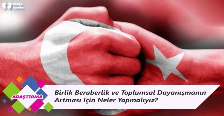 Birlik Beraberlik ve Toplumsal Dayanışmanın Artması İçin Neler Yapmalıyız?