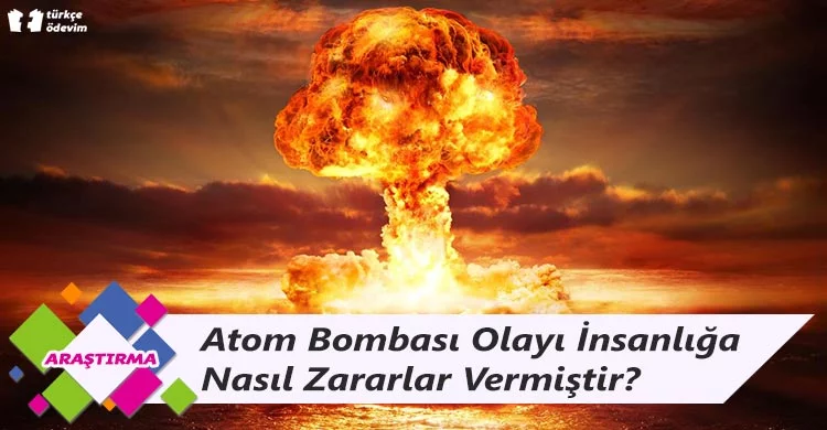 Atom Bombası Olayı İnsanlığa Nasıl Zararlar Vermiştir?