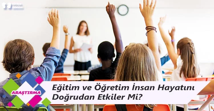 Eğitim ve Öğretim İnsan Hayatını Doğrudan Etkiler Mi?