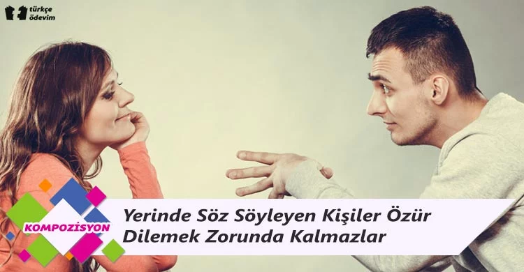Yerinde Söz Söyleyen Kişiler Özür Dilemek Zorunda Kalmazlar - Kompozisyon
