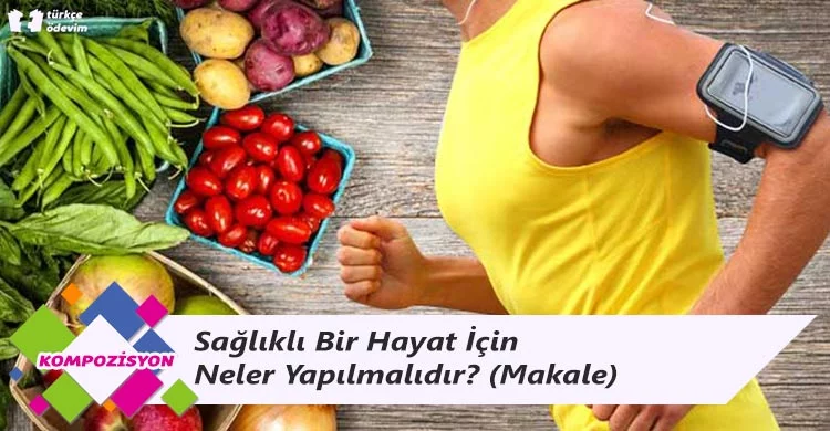 Sağlıklı Bir Hayat İçin Neler Yapılmalıdır? - Makale