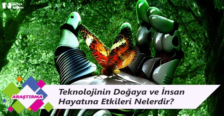 Teknolojinin Doğaya ve İnsan Hayatına Etkileri Nelerdir?