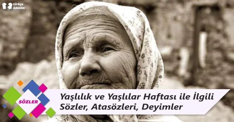 Yaşlılık ve Yaşlılar Haftası ile İlgili Sözler, Atasözleri, Deyimler