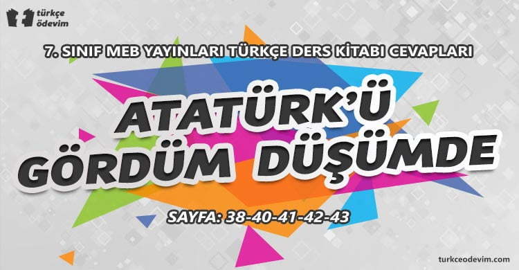 Atatürk'ü Gördüm Düşümde Metni Cevapları - 7. Sınıf Türkçe MEB Yayınları
