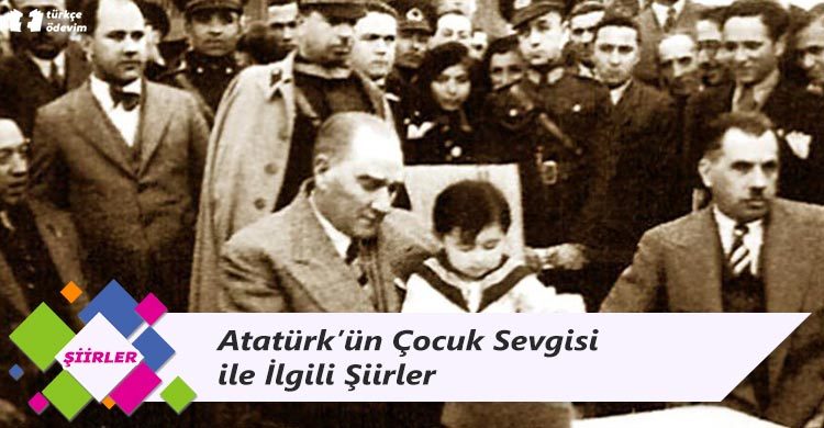 Atatürk’ün Çocuk Sevgisi ile İlgili Şiirler