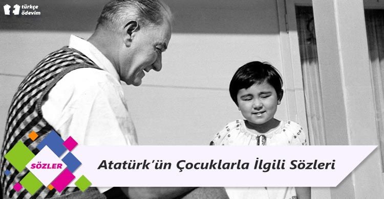 Atatürk’ün Çocuklarla İlgili Sözleri