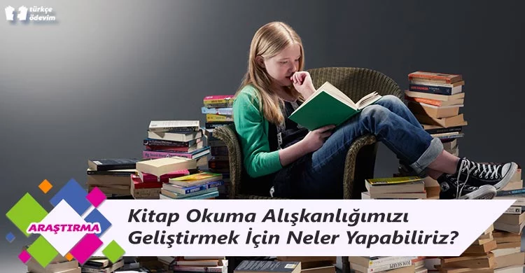 Kitap Okuma Alışkanlığımızı Geliştirmek İçin Neler Yapabiliriz?