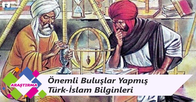 Önemli Buluşlar Yapmış Türk-İslam Bilginleri