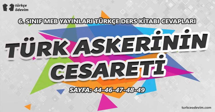 Türk Askerinin Cesareti Metni Cevapları - 6. Sınıf Türkçe MEB Yayınları