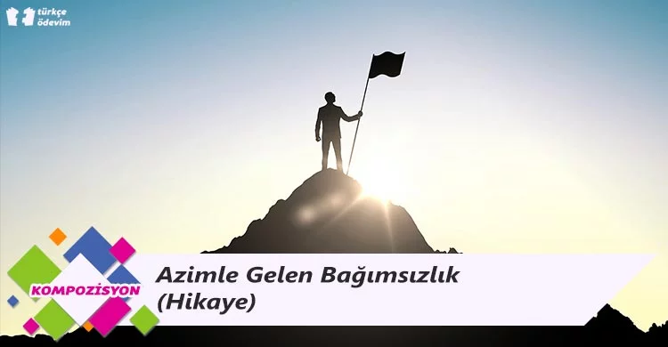 Azimle Gelen Bağımsızlık - Hikaye