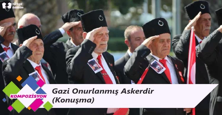 Gazi Onurlanmış Askerdir - Konuşma