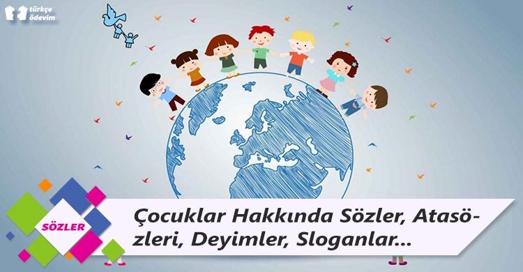 Çocuklar Hakkında Sözler, Atasözleri, Deyimler, Sloganlar ve Hadisler