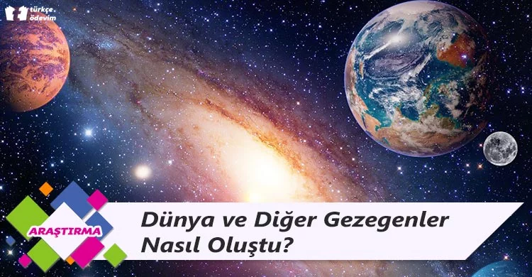 Dünya ve Diğer Gezegenler Nasıl Oluştu?