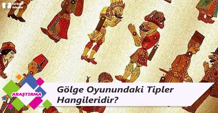 Gölge Oyunundaki Tipler Hangileridir?