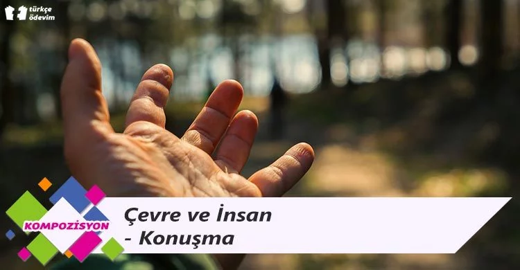Çevre ve İnsan - Konuşma