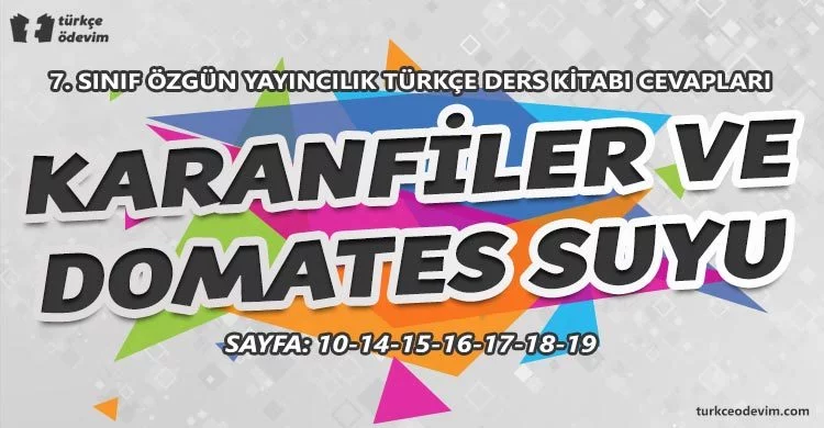 Karanfiller ve Domates Suyu Metni Cevapları - 7. Sınıf Türkçe Özgün Yayıncılık