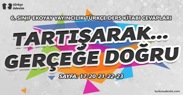 Tartışarak Gerçeğe Doğru Metni Cevapları - 6. Sınıf Türkçe Ekoyay Yayıncılık