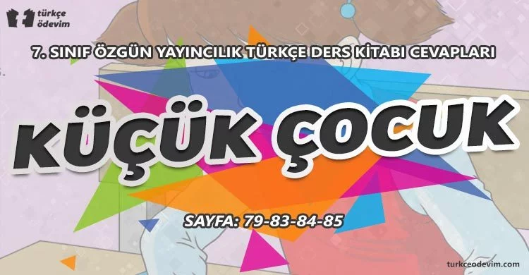 Küçük Çocuk Metni Cevapları - 7. Sınıf Türkçe Özgün Yayınları