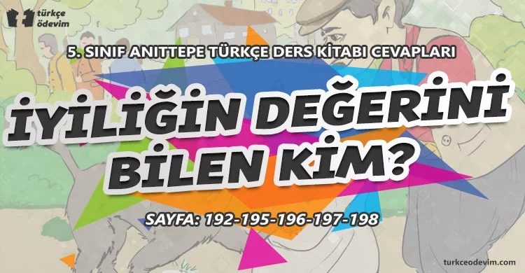 İyiliğin Değerini Bilen Kim? Metni Cevapları - 5. Sınıf Türkçe Anıttepe Yayınları