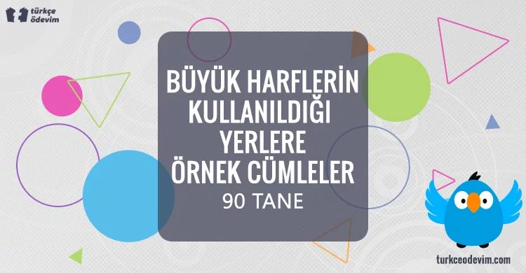 Büyük Harflerin Kullanıldığı Yerlere Örnek Cümleler 90 Tane