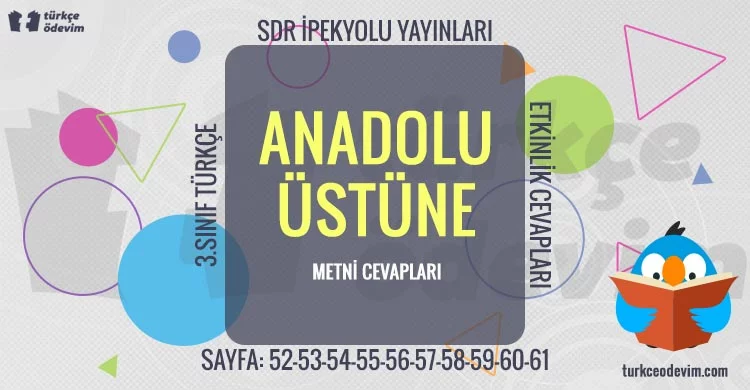 Anadolu Üstüne Metni Cevapları - 3. Sınıf Türkçe SDR İpekyolu Yayınları