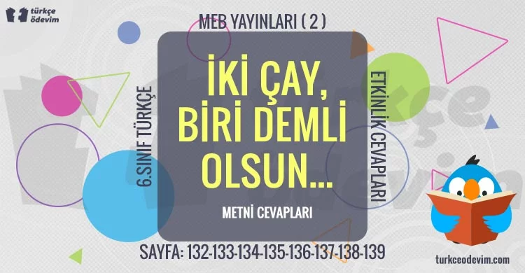 İki Çay Biri Demli Olsun Metni Cevapları - 6. Sınıf Türkçe MEB Yayınları (2)