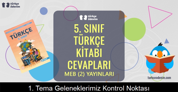 1. Tema Geleneklerimiz Kontrol Noktası Metni Cevapları (5. Sınıf Türkçe)