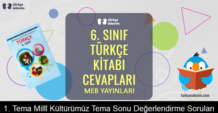 1. Tema Millî Kültürümüz Tema Sonu Değerlendirme Soruları Metni Cevapları (6. Sınıf Türkçe)