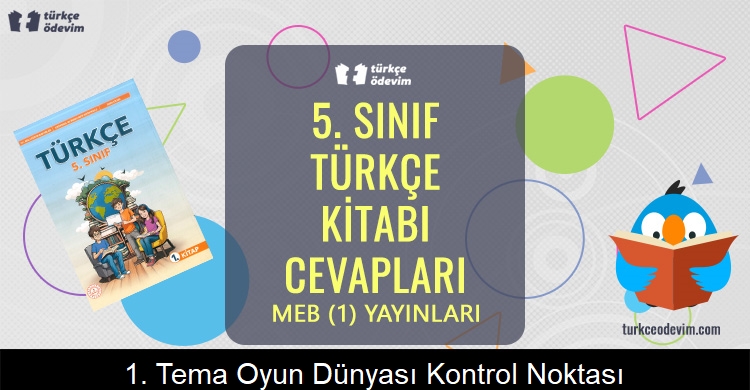 1. Tema Oyun Dünyası Kontrol Noktası Metni Cevapları (5. Sınıf Türkçe)