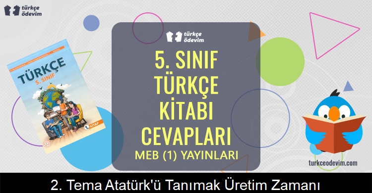 2. Tema Atatürk’ü Tanımak Üretim Zamanı Metni Cevapları (5. Sınıf Türkçe)