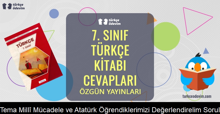 2. Tema Millî Mücadele ve Atatürk Öğrendiklerimizi Değerlendirelim Soruları Metni Cevapları (7. Sınıf Türkçe)