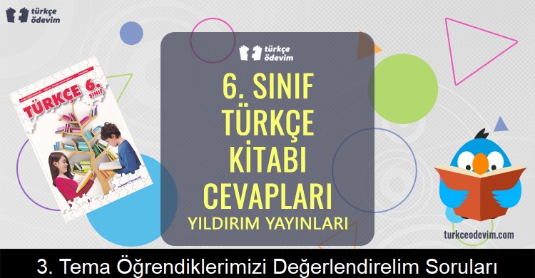 3. Tema Kişisel Gelişim Öğrendiklerimizi Değerlendirelim Soruları Metni Cevapları (6. Sınıf Türkçe)