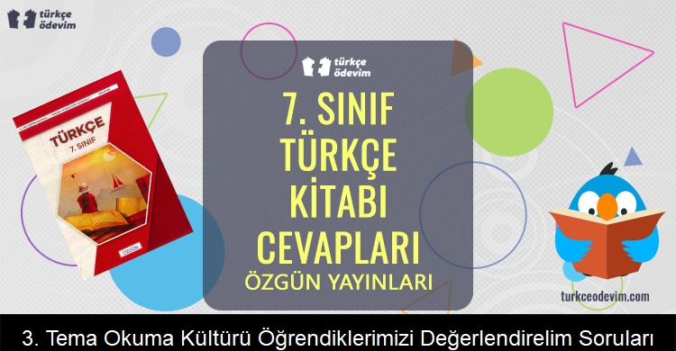 3. Tema Okuma Kültürü Öğrendiklerimizi Değerlendirelim Soruları Metni Cevapları (7. Sınıf Türkçe)