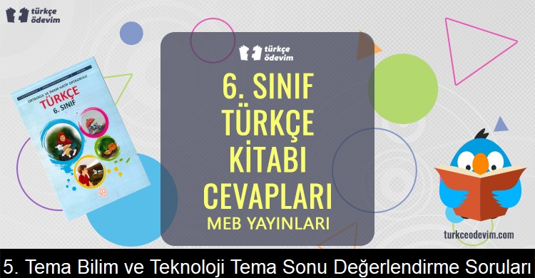 5. Tema Bilim ve Teknoloji Tema Sonu Değerlendirme Soruları Metni Cevapları (6. Sınıf Türkçe)