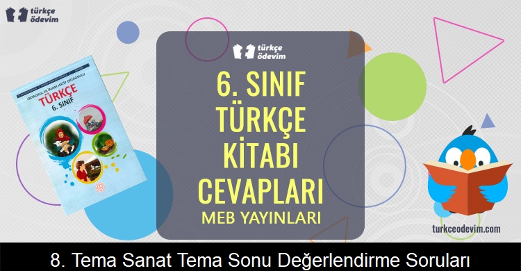 8. Tema Sanat Tema Sonu Değerlendirme Soruları Metni Cevapları (6. Sınıf Türkçe)