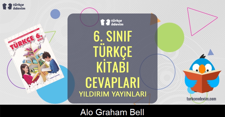 Alo... Graham Bell! Metni Cevapları (6. Sınıf Türkçe)