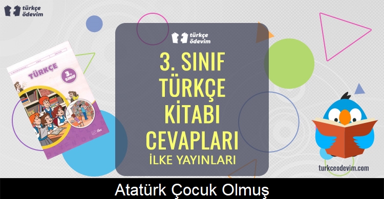 Atatürk Çocuk Olmuş Metni Cevapları (3. Sınıf Türkçe)