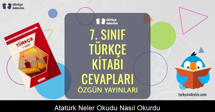 Atatürk Neler Okudu, Nasıl Okurdu? Metni Cevapları (7. Sınıf Türkçe)