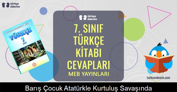 Barış Çocuk Atatürk’le Kurtuluş Savaşı’nda Metni Cevapları (7. Sınıf Türkçe)