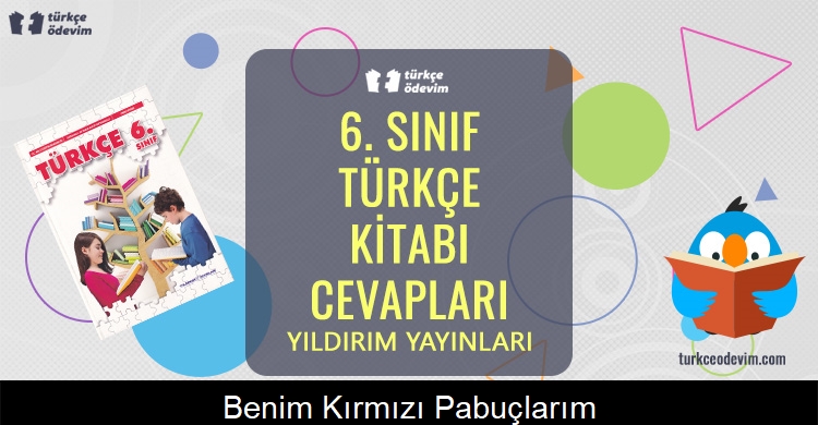 Benim Kırmızı Pabuçlarım Metni Cevapları (6. Sınıf Türkçe)