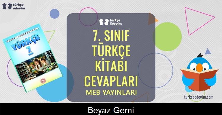 Beyaz Gemi Metni Cevapları (7. Sınıf Türkçe)