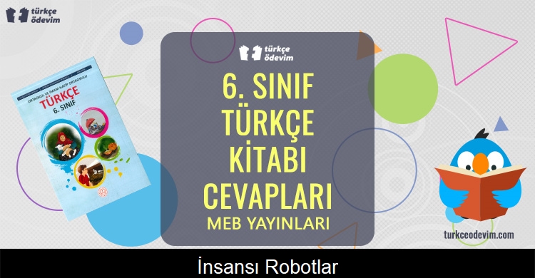 İnsansı Robotlar Metni Cevapları (6. Sınıf Türkçe)